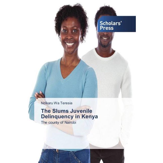 The Slums Juvenile Delinquency in Kenya, Fachbücher von Ndikaru Wa Teresia