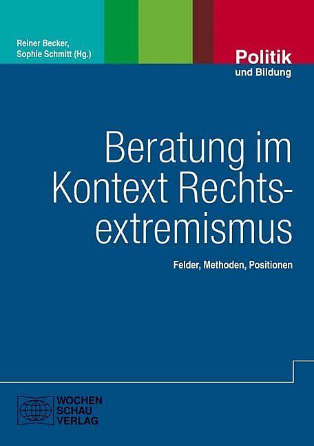 Produktbild Beratung im Kontext Rechtsextremismus (Deutsch, Dr. Reiner Becker, Dr. Sophie Schmitt, 2018)