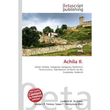 Achila II., Fachbücher von Lambert M. Surhone, Mariam T. Tennoe, Susan F. Henssonow