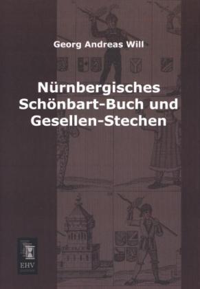 Produktbild Nürnbergisches Schönbart-Buch und Gesellen-Stechen (Deutsch, Georg A. Will, 2013)