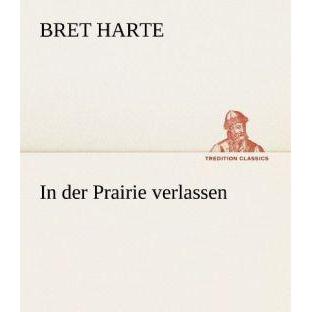 In der Prairie verlassen, Belletristik von Bret Harte