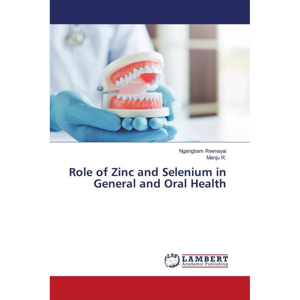 Role of Zinc and Selenium in General and Oral Health, Fachbücher von Manju R., Ngangbam Reenayai