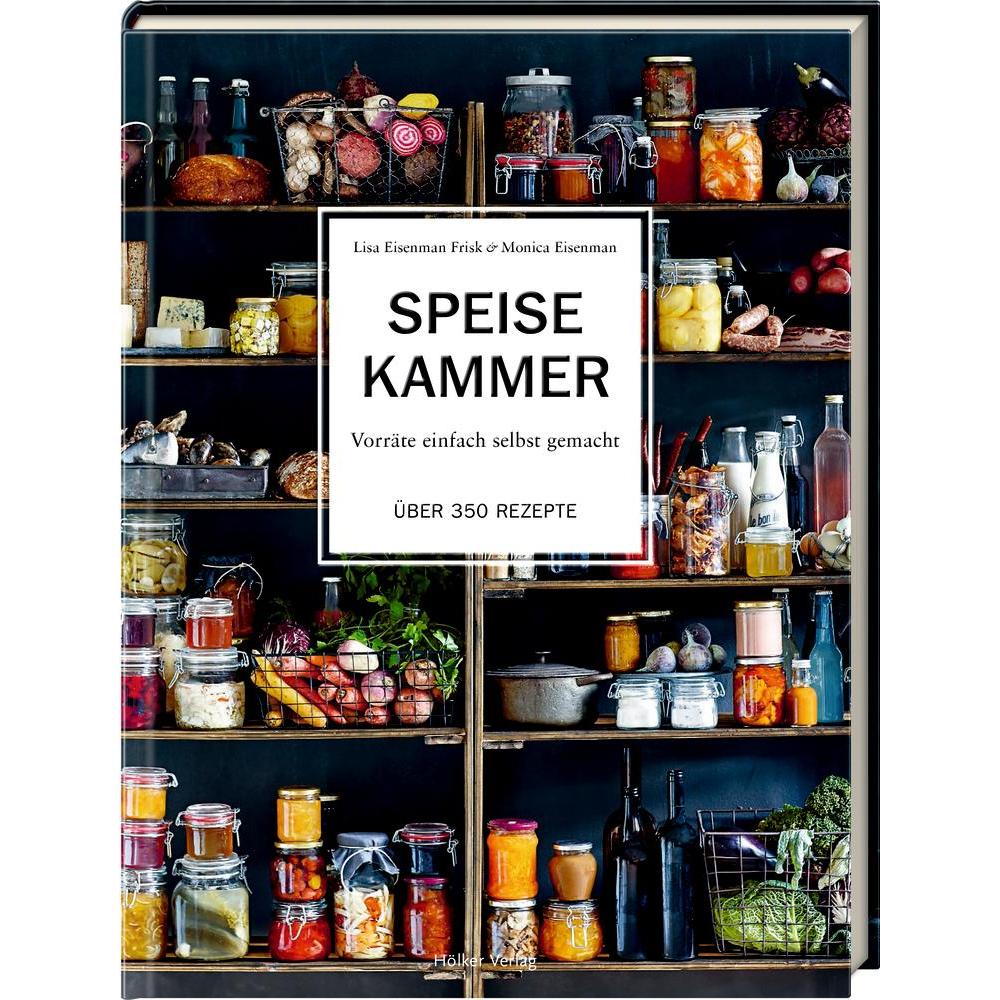 Speisekammer, Ratgeber von Lisa Eisenman Frisk, Monica Eisenman, Helén Pe