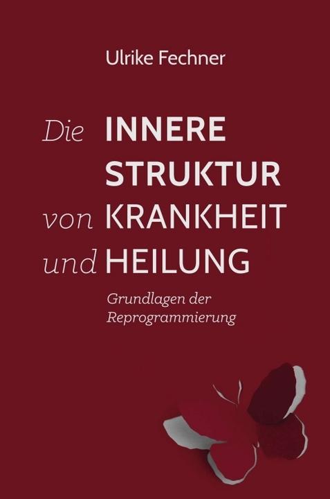 Produktbild Die innere Struktur von Krankheit und Heilung (Deutsch, Ulrike Fechner, 2018)