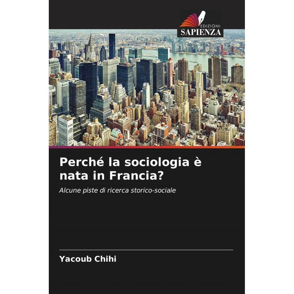 Perché la sociologia è nata in Francia?, Fachbücher von Yacoub Chihi