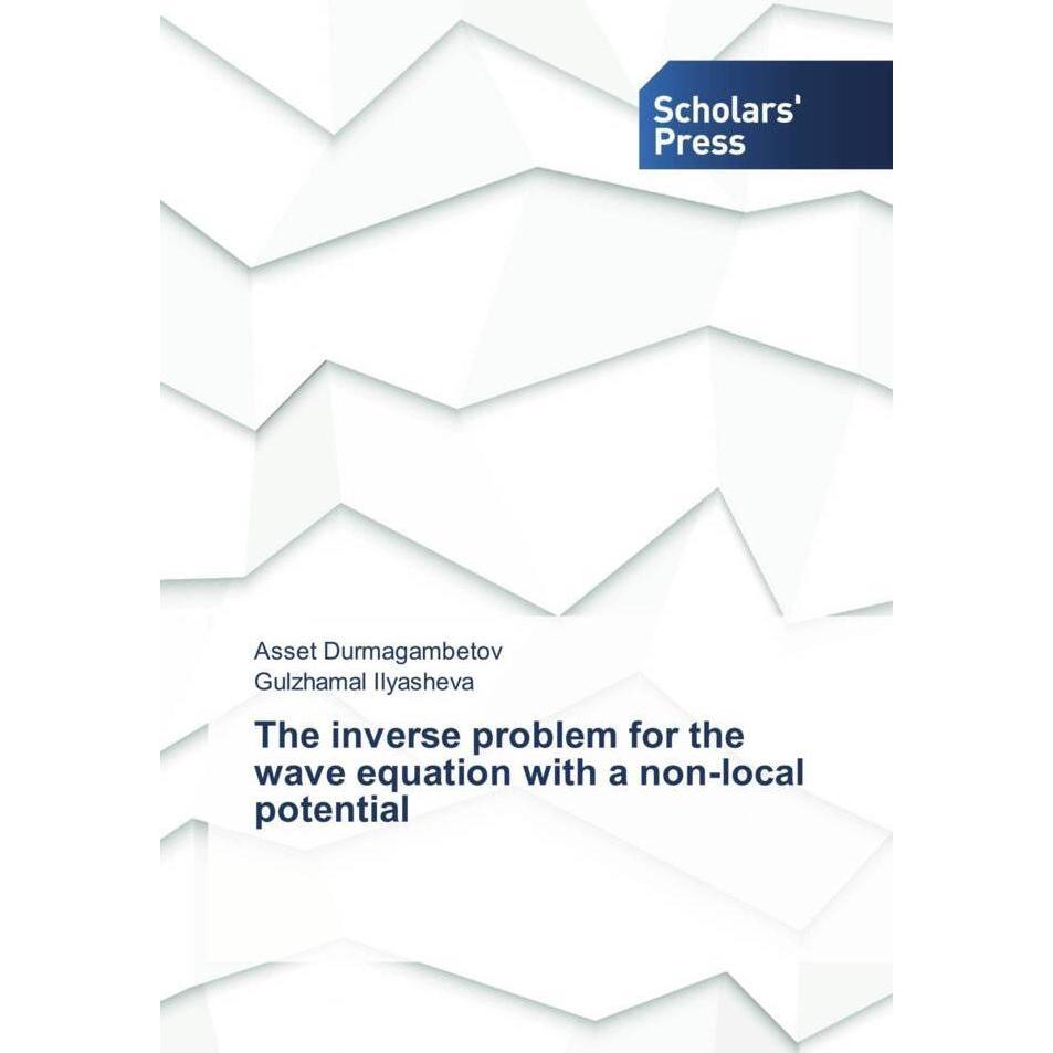 The inverse problem for the wave equation with a non-local potential, Fachbücher von Asset Durmagambetov, Gulzhamal Ilya...