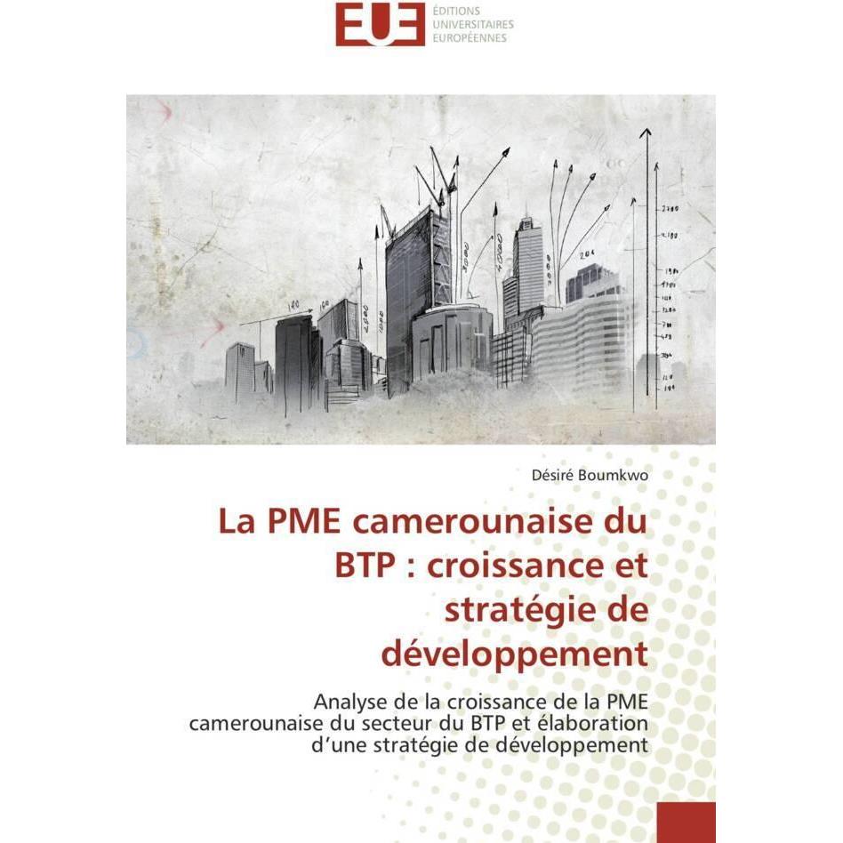 La PME camerounaise du BTP : croissance et stratégie de développement, Fachbücher von Désiré Boumkwo