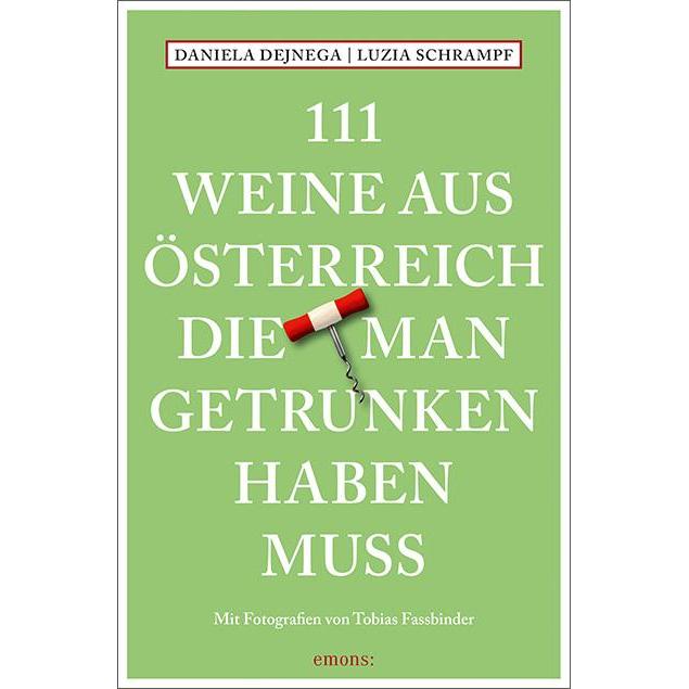 111 Weine aus Österreich, die man getrunken haben muss, Ratgeber von Daniela Dejnega, Luzia Schrampf