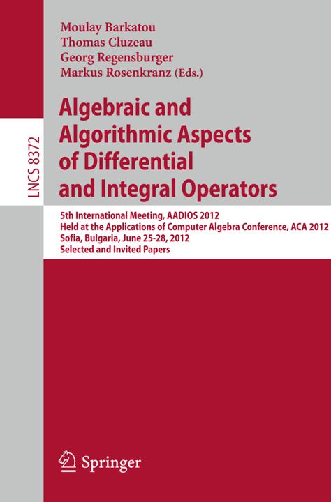 Produktbild Algebraic and Algorithmic Aspects of Differential and Integral Operators (Englisch, Georg Regensburger, Markus Rosenkranz, Moulay Barkatou, Thomas Cluzeau, 2014)