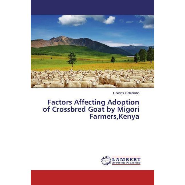 Factors Affecting Adoption of Crossbred Goat by Migori Farmers,Kenya, Fachbücher von Charles Odhiambo