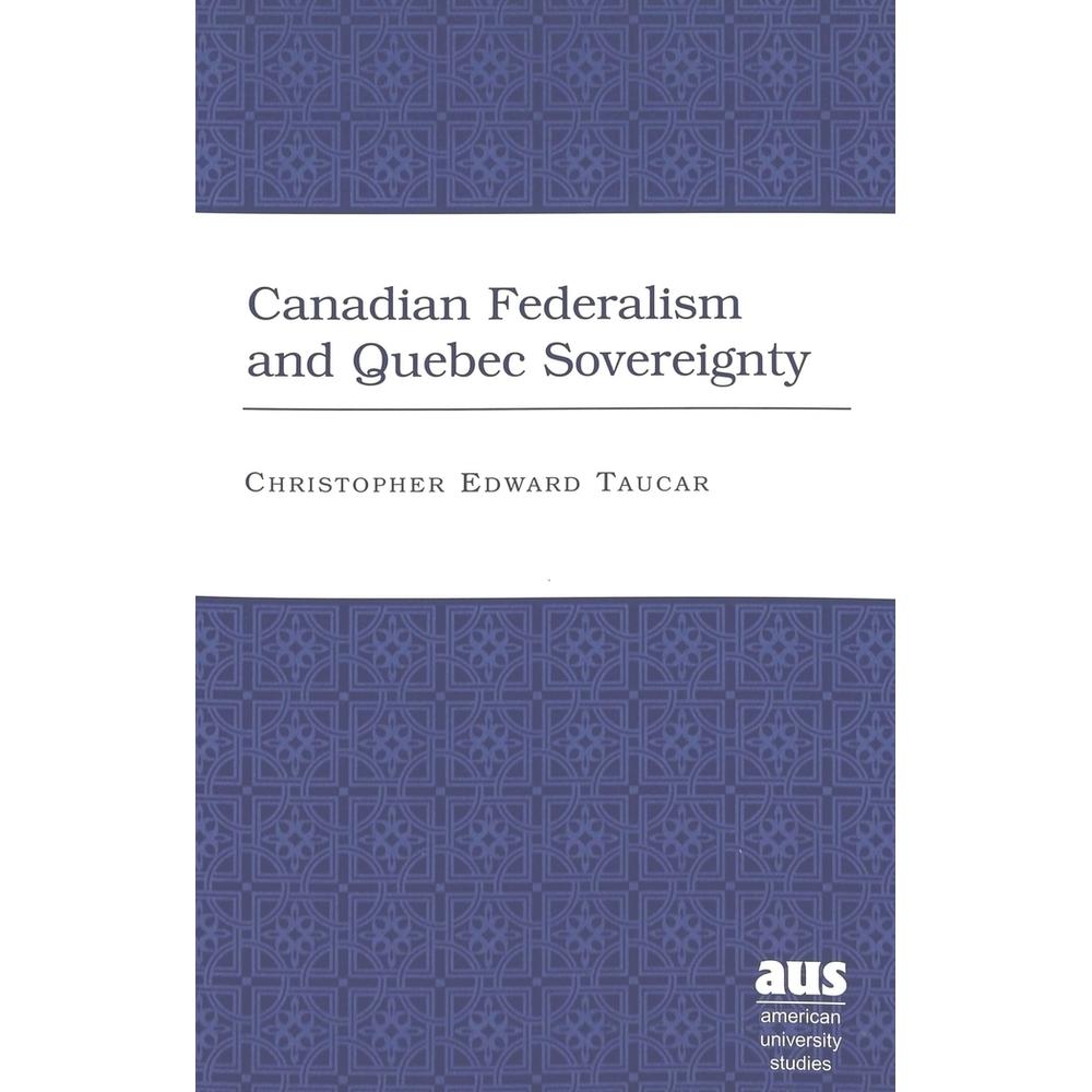 Canadian Federalism and Quebec Sovereignty, Fachbücher von Christopher Edward Taucar