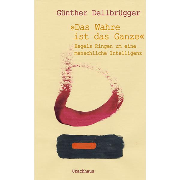 »Das Wahre ist das Ganze«, Fachbücher von Günther Dellbrügger