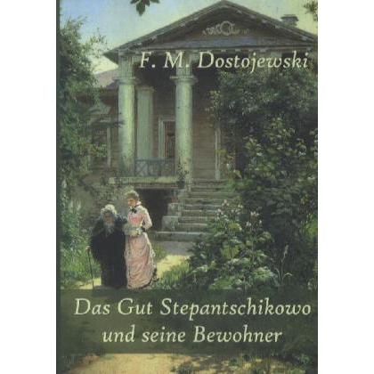 Das Gut Stepantschikowo und seine Bewohner, Belletristik von Fjodor M. Dostojewskij