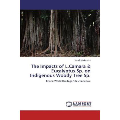 The Impacts of L.Camara & Eucalyptus Sp. on Indigenous Woody Tree Sp., Fachbücher