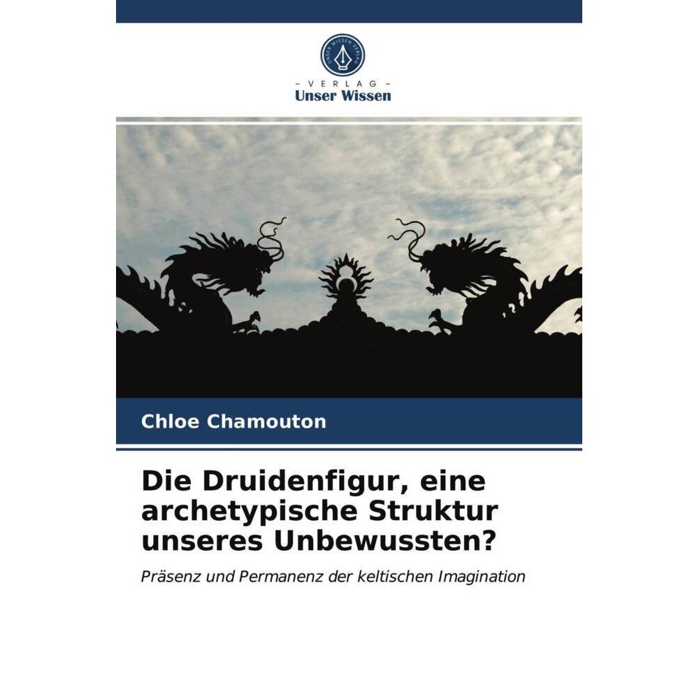 Die Druidenfigur, eine archetypische Struktur unseres Unbewussten?, Sachbücher von Chloé Chamouton