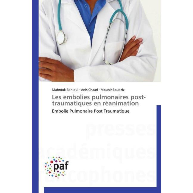 Les embolies pulmonaires post-traumatiques en réanimation, Fachbücher von Mounir Bouaziz, Mabrouk Bahloul, Anis Chaari
