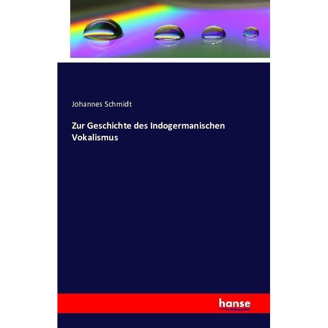 Zur Geschichte des Indogermanischen Vokalismus, Fachbücher von Johannes Schmidt