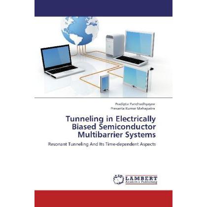 Tunneling in Electrically Biased Semiconductor Multibarrier Systems, Fachbücher von Prasanta Kumar Mahapatra, Pradipta P...