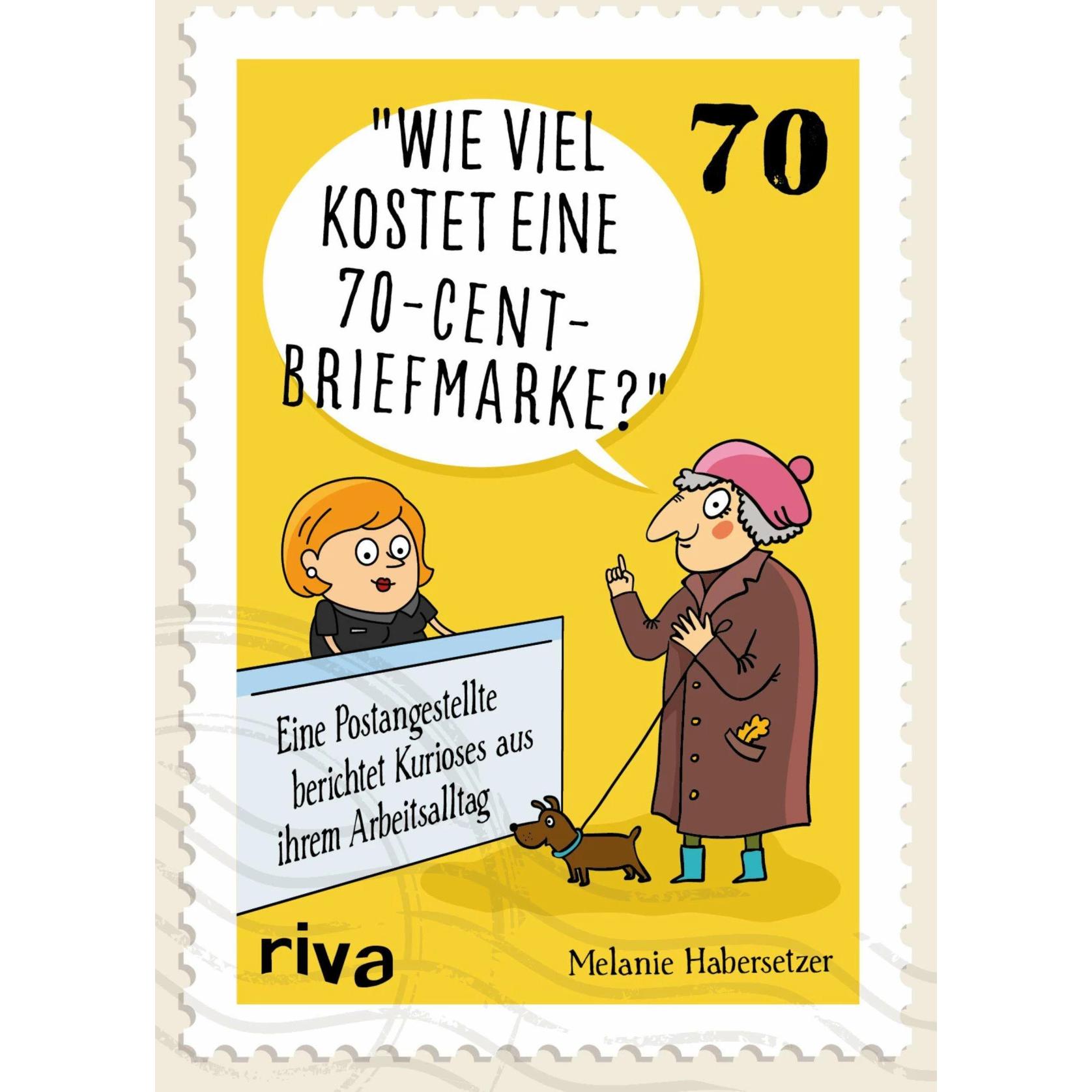 Wie viel kostet eine 70-Cent-Briefmarke?, Belletristik von Melanie Habersetzer