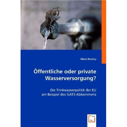 Öffentliche oder private Wasserversorgung?, Fachbücher von Malte Riechey