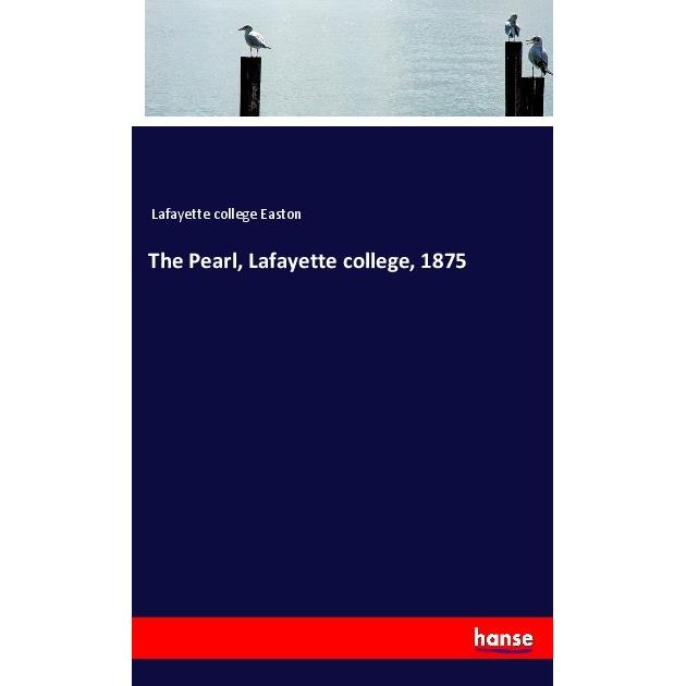 The Pearl, Lafayette college, 1875, Schulbücher von Lafayette college Easton