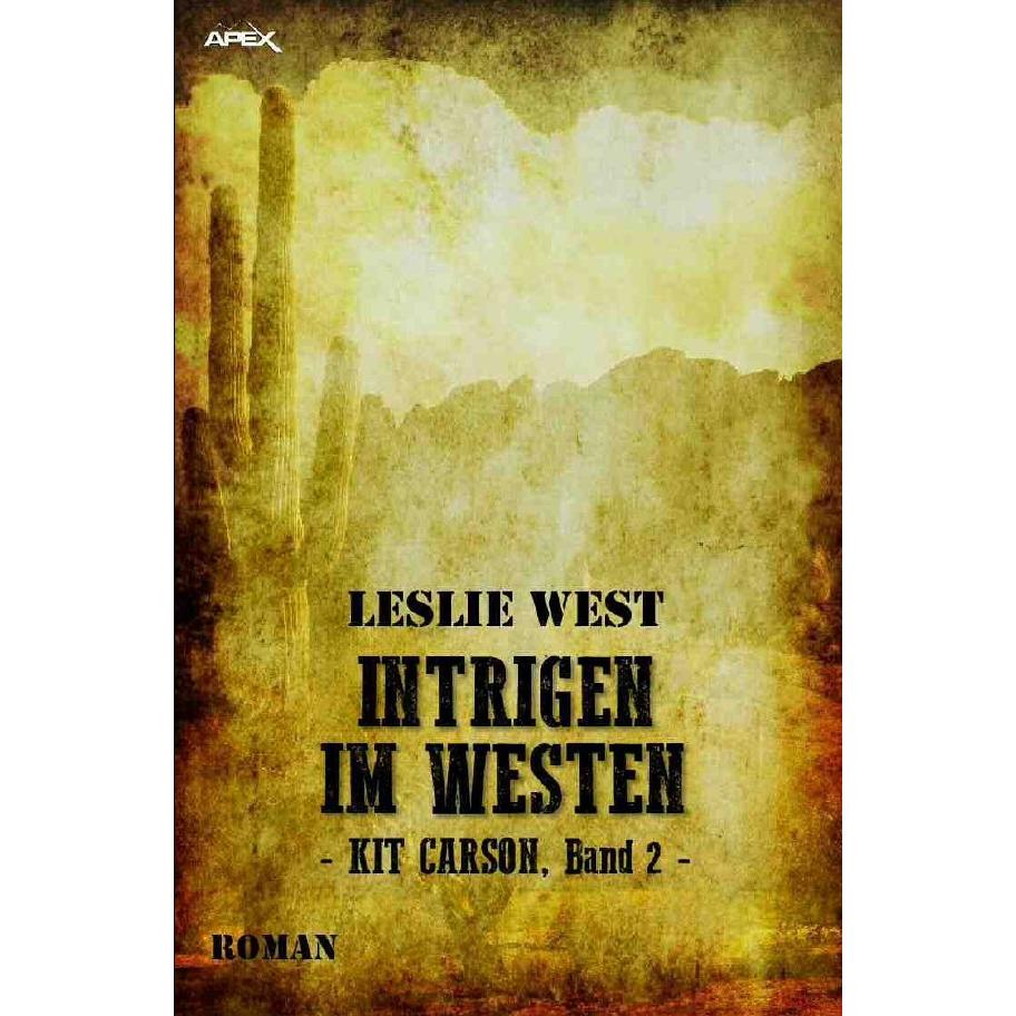 Intrigen Im Westen - Kit Carson, Band 2, Belletristik von Leslie West