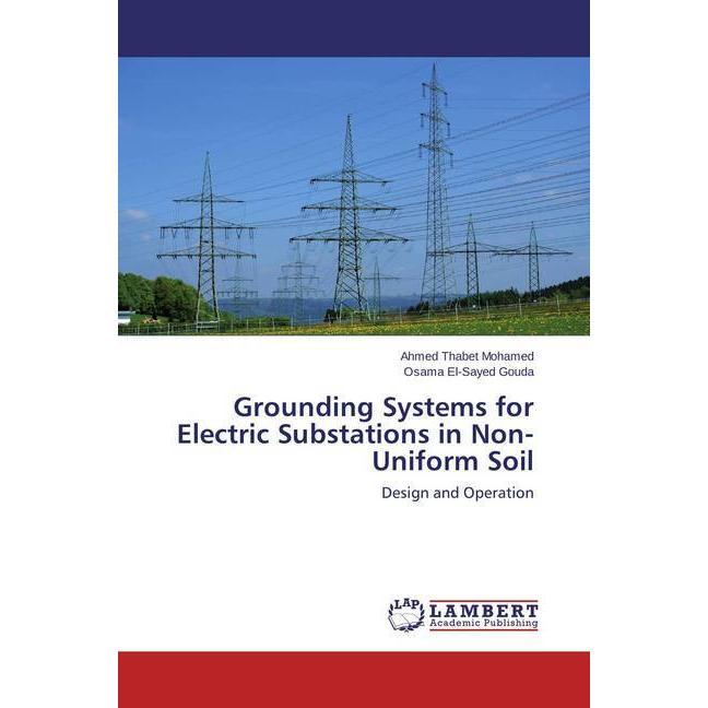 Grounding Systems for Electric Substations in Non-Uniform Soil, Fachbücher von Ahmed Thabet Mohamed, Osama El-Sayed Goud...