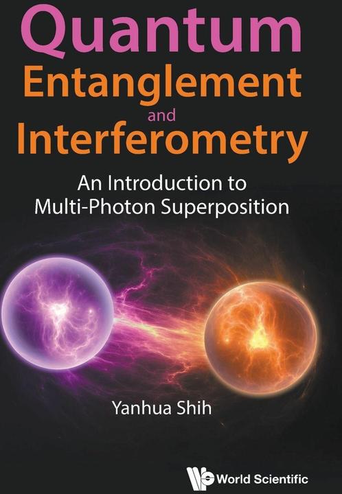 Produktbild Quantum Entanglement And Interferometry: An Introduction To Multi-photon Superposition (Englisch, Shih Yanhua, 2025)