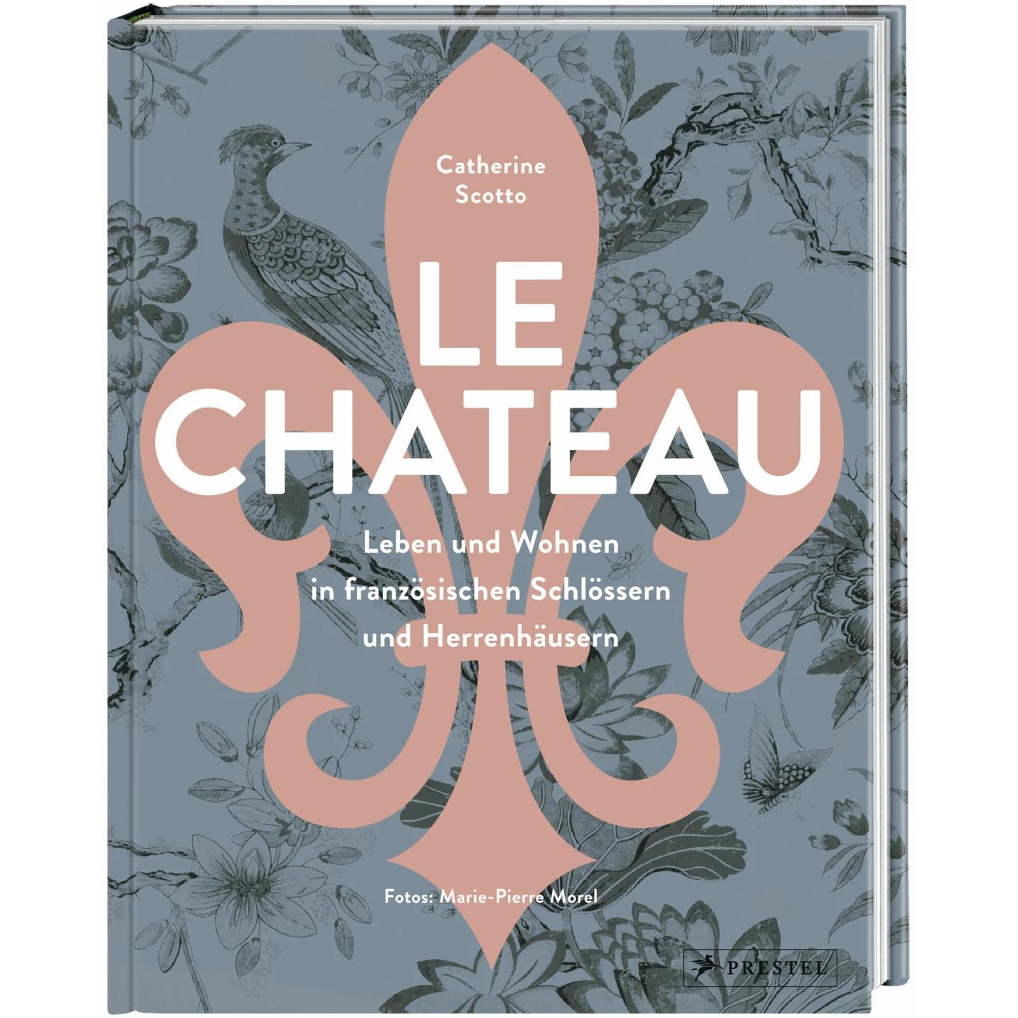 Le Château. Leben und Wohnen in französischen Schlössern und Herrenhäusern, Sachbücher von Catherine Scotto