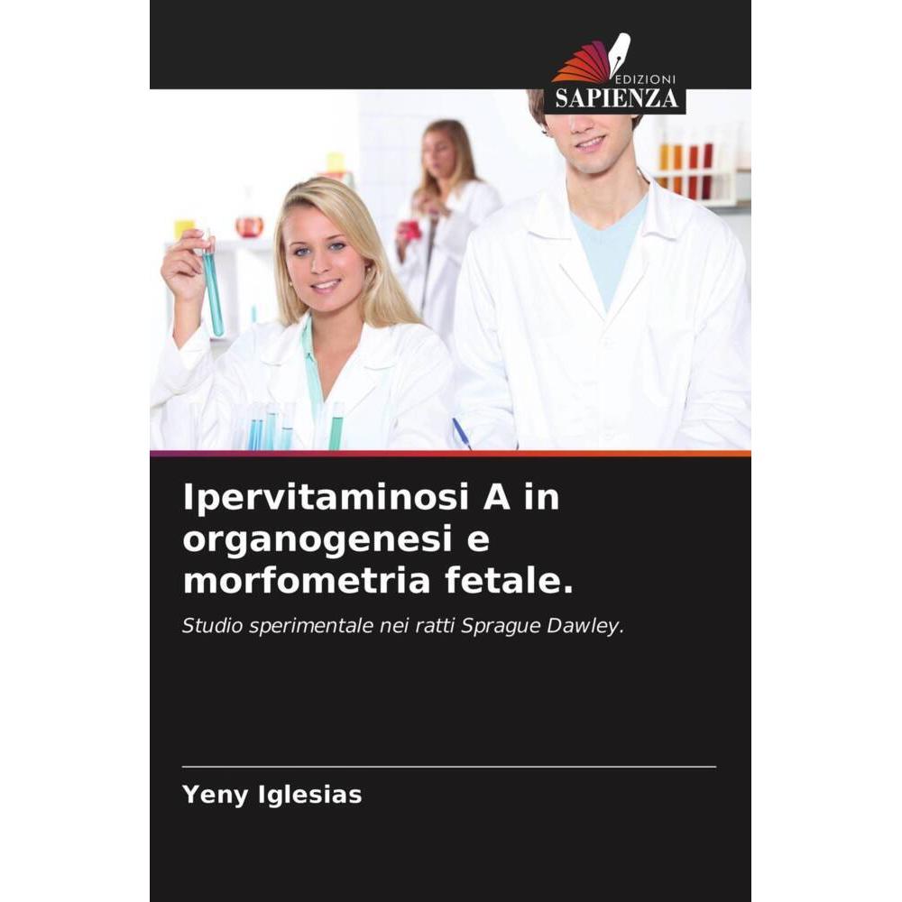 Ipervitaminosi A in organogenesi e morfometria fetale., Fachbücher von Yeny Iglesias