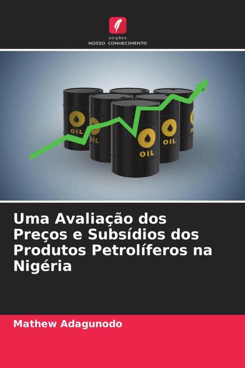 Produktbild Uma Avaliação dos Preços e Subsídios dos Produtos Petrolíferos na Nigéria (Mathew Adagunodo, 2022)