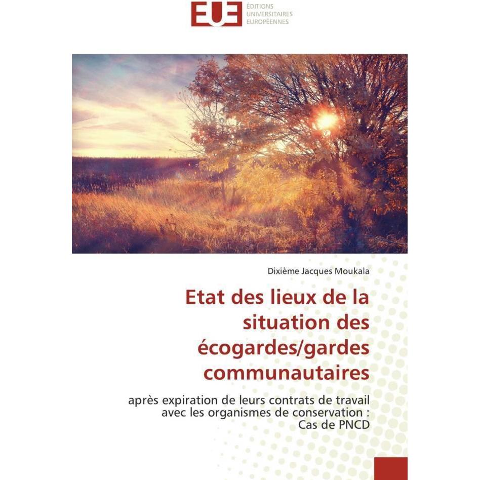 Etat des lieux de la situation des écogardes/gardes communautaires, Fachbücher von Dixième Jacques Moukala