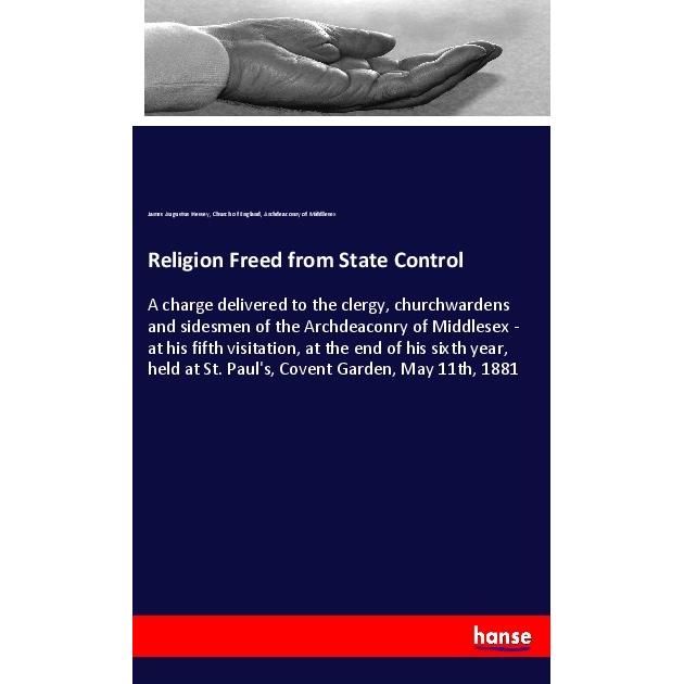 Religion Freed from State Control, Sachbücher von Church Of England, James Augustus Hessey, Archdeaconry of Middlesex