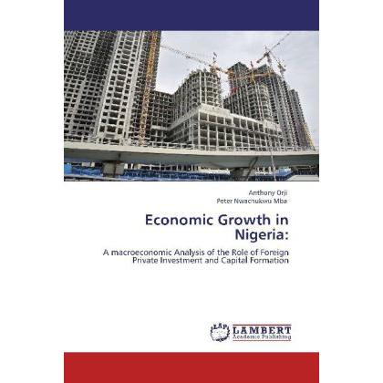 Economic Growth in Nigeria:, Fachbücher von Peter Nwachukwu Mba, Anthony Orji