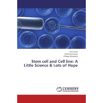 Stem cell and Cell line: A Little Science & Lots of Hope, Fachbücher von Ekta Patel, Nilesh Kanzariya, Chhaya Macwana