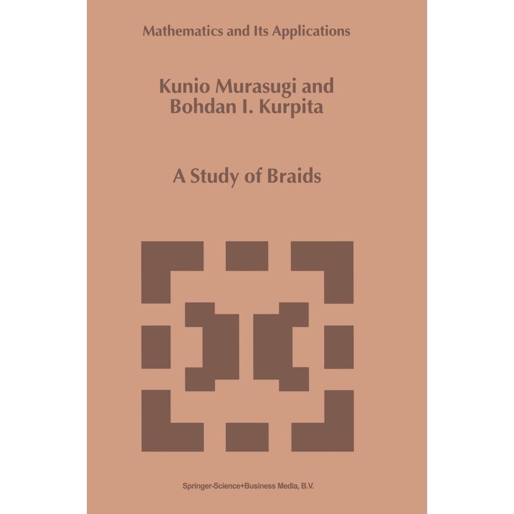 A Study of Braids, Fachbücher von Kunio Murasugi, B. Kurpita