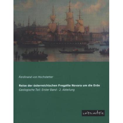 Reise der österreichischen Fregatte Novara um die Erde, Fachbücher von Ferdinand von Hochstetter