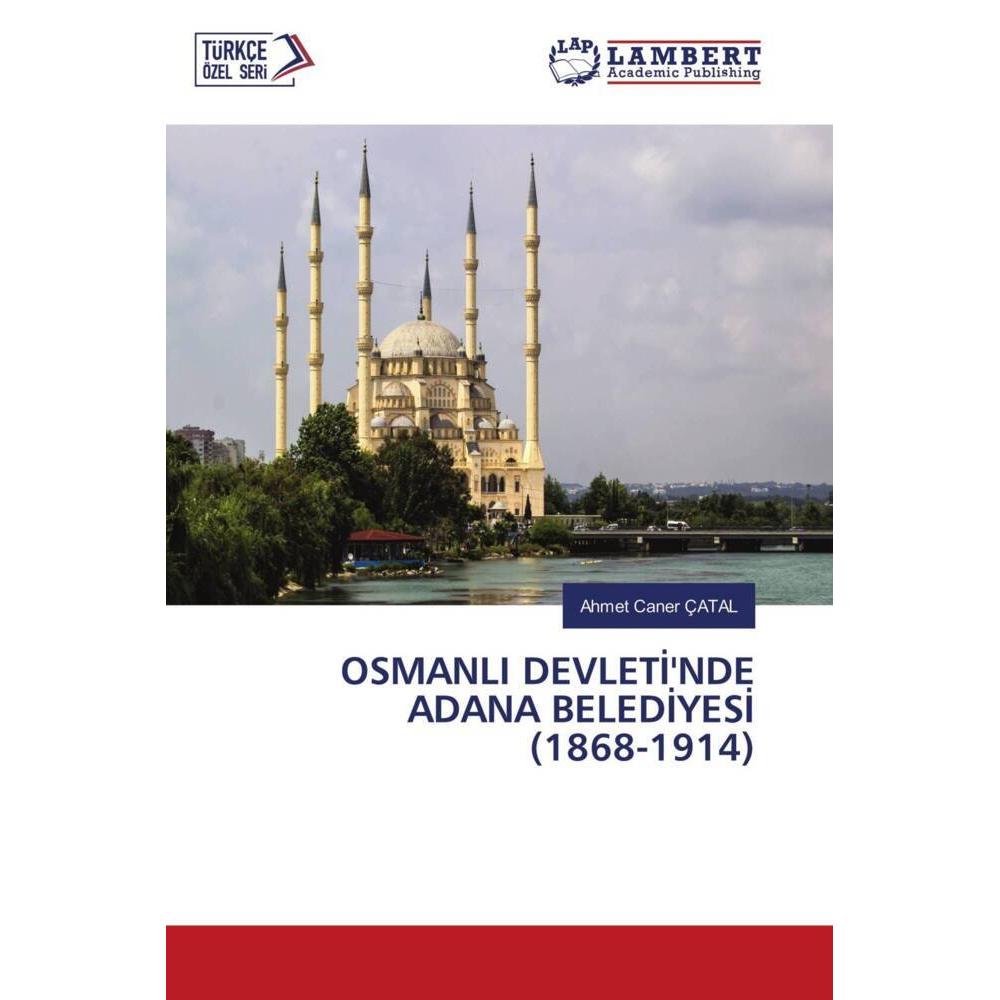 OSMANLI DEVLETI'NDE ADANA BELEDIYESI (1868-1914), Fachbücher von Ahmet Caner ÇATAL