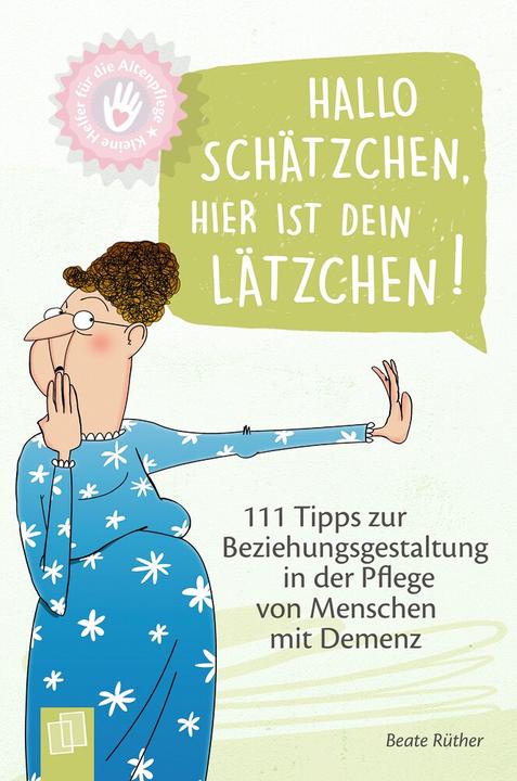 Kleine Helfer für die Altenpflege: Hallo Schätzchen, hier ist dein Lätzchen! (Deutsch, Beate Rüther)