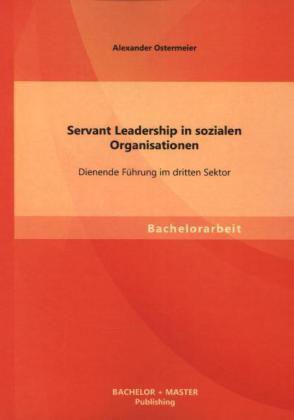 Immagine prodotto Bachelor + Master Servant Leadership in sozialen Organisationen: Dienende Führung im dritten Sektor (Tedesco, Alexander Ostermeier, 2013)