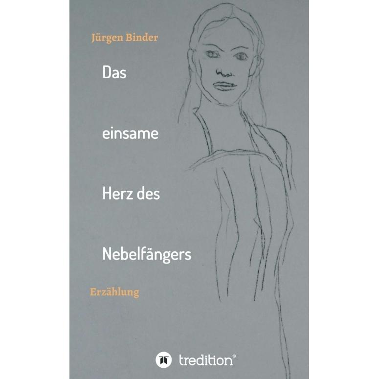 Das einsame Herz des Nebelfängers, Belletristik von Jürgen Binder