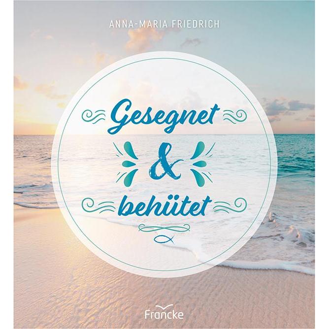 Gesegnet und behütet, Fachbücher von Anna-Maria Friedrich