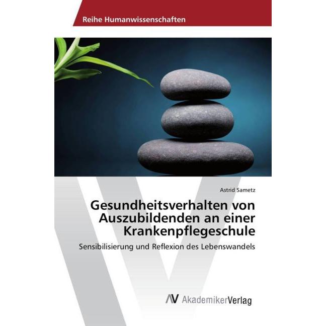 Gesundheitsverhalten von Auszubildenden an einer Krankenpflegeschule, Fachbücher von Astrid Sametz