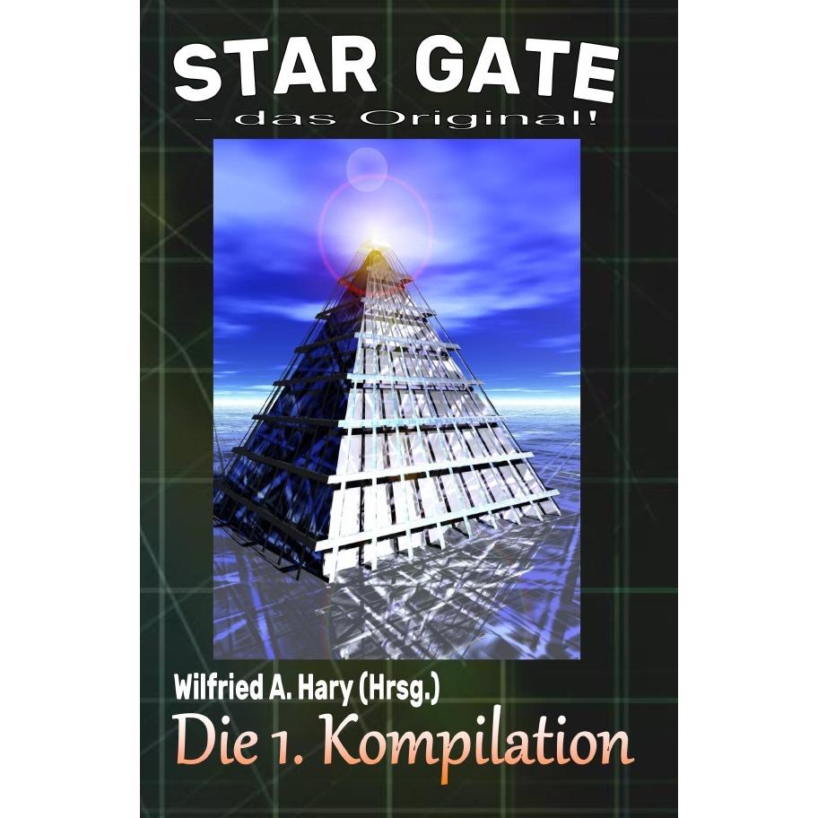 STAR GATE - das Original: Die 1. Kompilation, Belletristik von Wilfried A. Hary