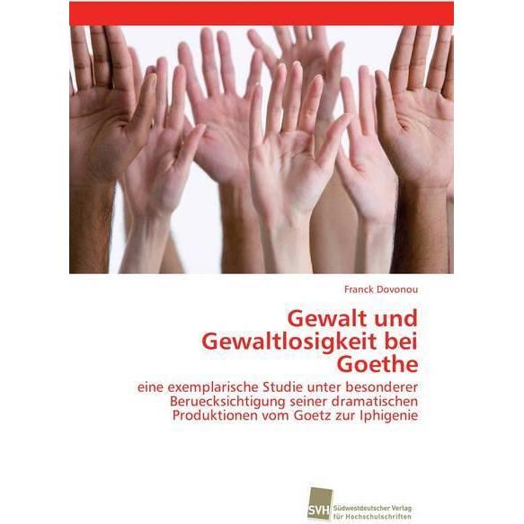Gewalt und Gewaltlosigkeit bei Goethe, Fachbücher von Franck Dovonou