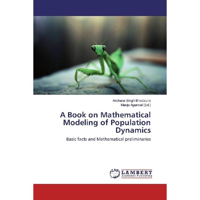 A Book on Mathematical Modeling of Population Dynamics, Fachbücher von Archana Singh Bhadauria