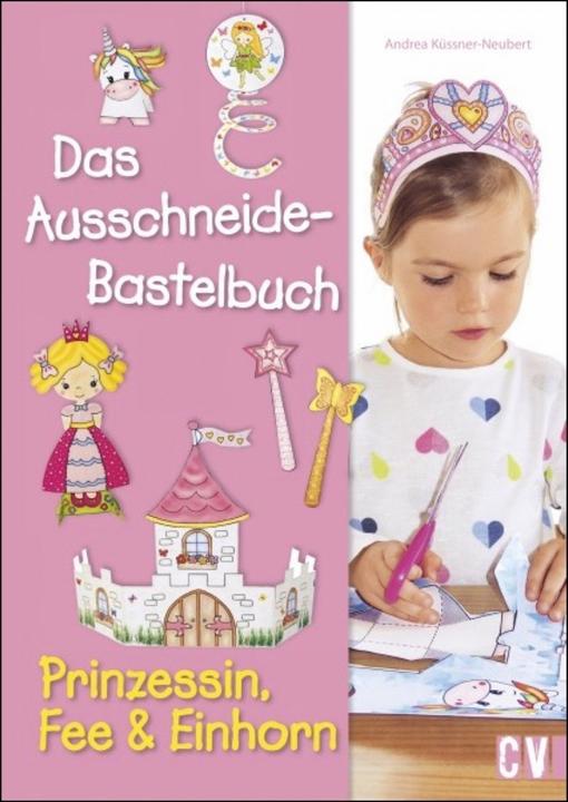 Produktbild Das Ausschneide-Bastelbuch - Prinzessin, Fee & Einhorn (Deutsch, Andrea Küssner-Neubert, 2022)