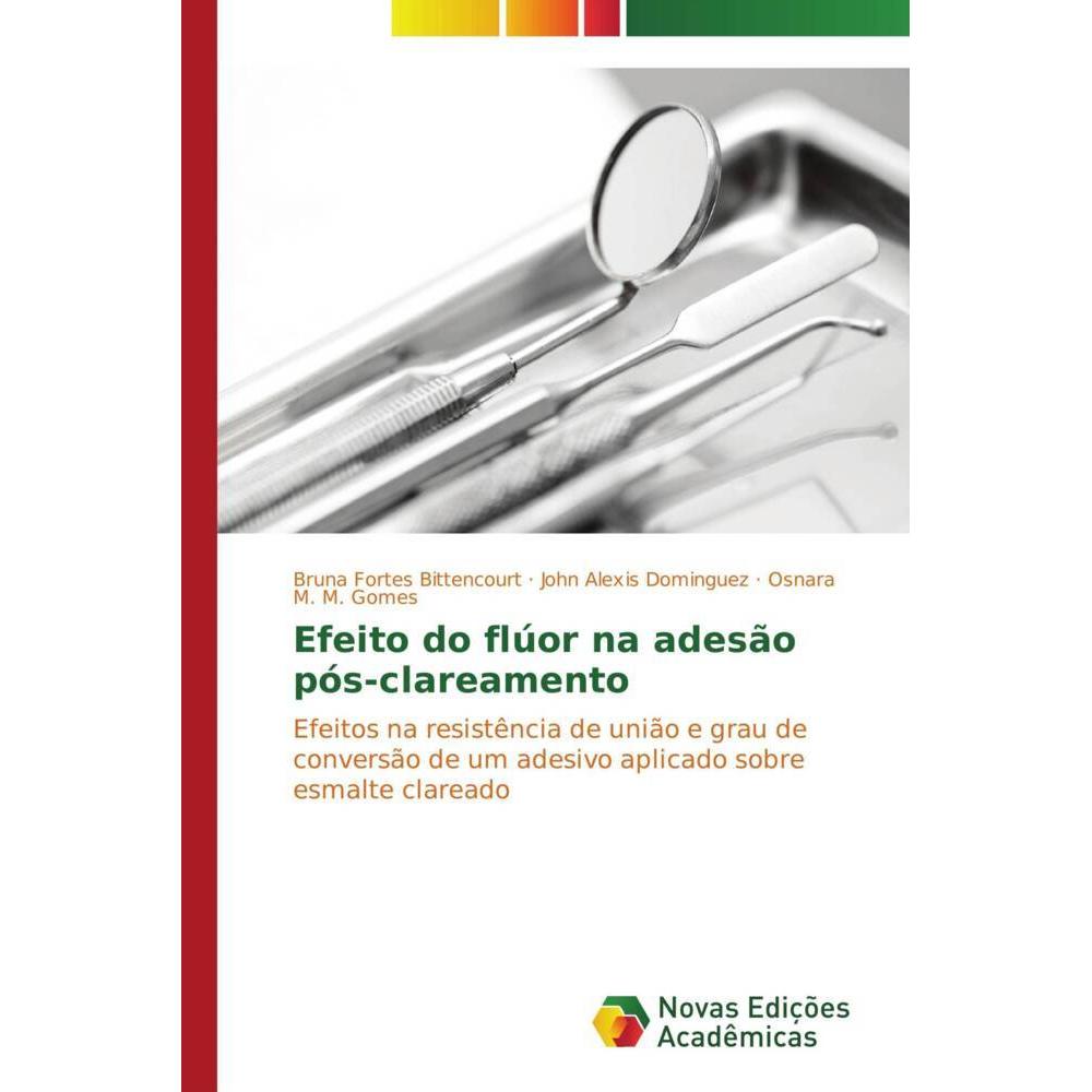 Efeito do flúor na adesão pós-clareamento, Fachbücher von Osnara M. M. Gomes, John Alexis Dominguez, Bruna Fortes Bitten...