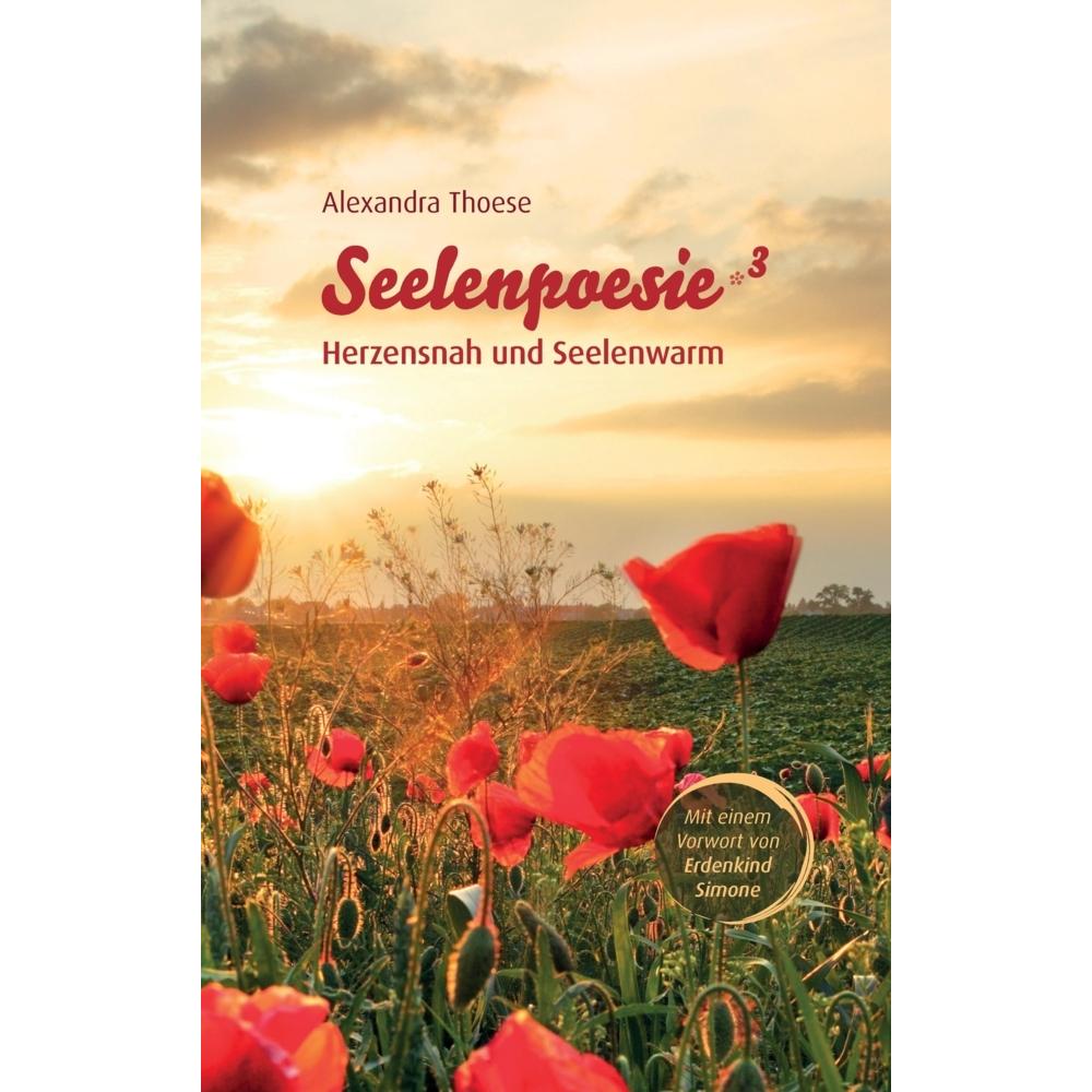 Seelenpoesie - Herzensnah und Seelenwarm, Belletristik von Alexandra Thoese