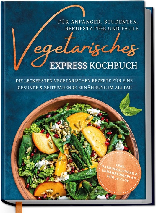 Produktbild Vegetarisches Express Kochbuch für Anfänger, Studenten, Berufstätige und Faule: Die leckersten (Deutsch, Merle Hoffmann, 2023)